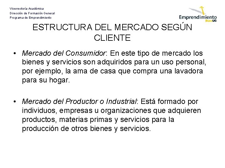 Vicerrectoría Académica Dirección de Formación General Programa de Emprendimiento ESTRUCTURA DEL MERCADO SEGÚN CLIENTE