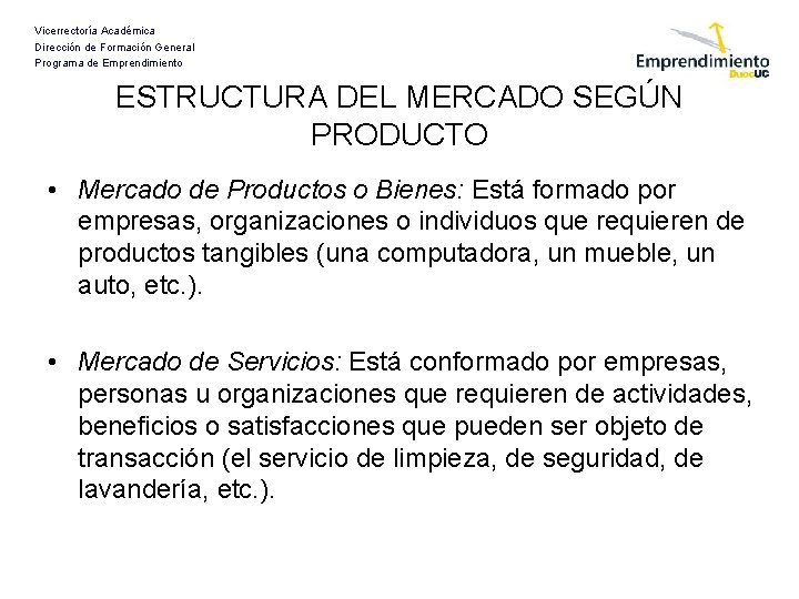 Vicerrectoría Académica Dirección de Formación General Programa de Emprendimiento ESTRUCTURA DEL MERCADO SEGÚN PRODUCTO