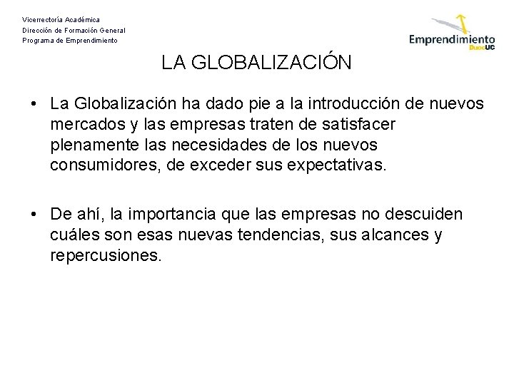 Vicerrectoría Académica Dirección de Formación General Programa de Emprendimiento LA GLOBALIZACIÓN • La Globalización