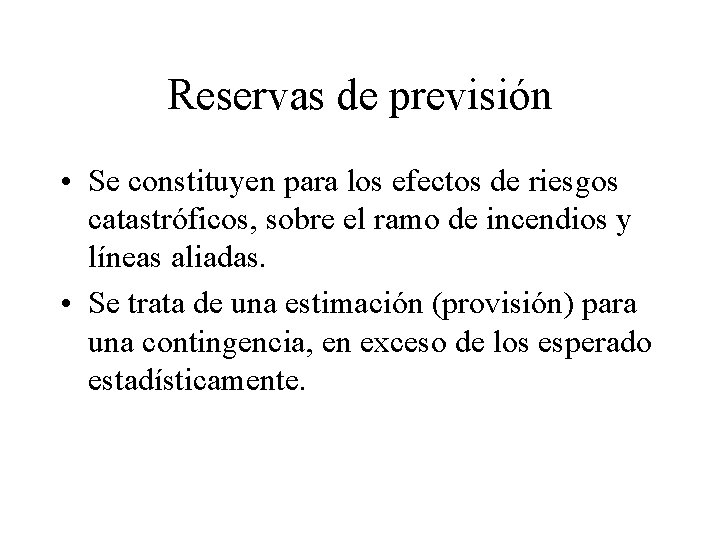 Reservas de previsión • Se constituyen para los efectos de riesgos catastróficos, sobre el