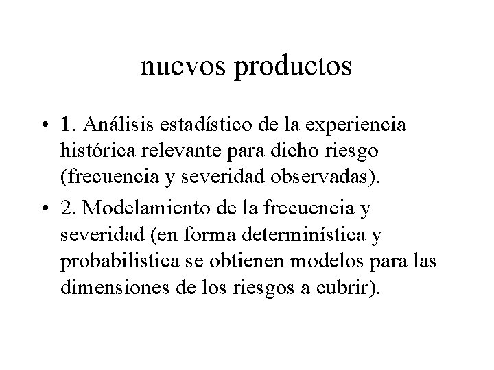 nuevos productos • 1. Análisis estadístico de la experiencia histórica relevante para dicho riesgo