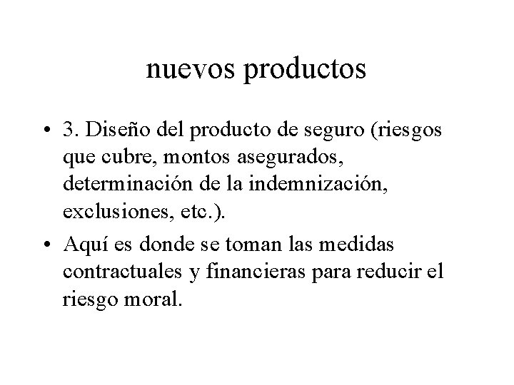 nuevos productos • 3. Diseño del producto de seguro (riesgos que cubre, montos asegurados,