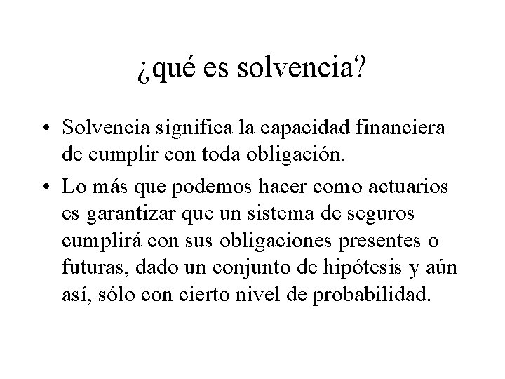 ¿qué es solvencia? • Solvencia significa la capacidad financiera de cumplir con toda obligación.