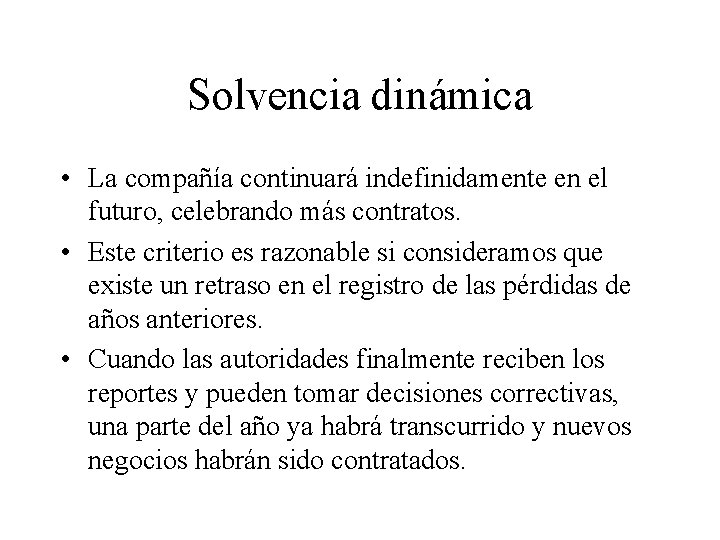 Solvencia dinámica • La compañía continuará indefinidamente en el futuro, celebrando más contratos. •