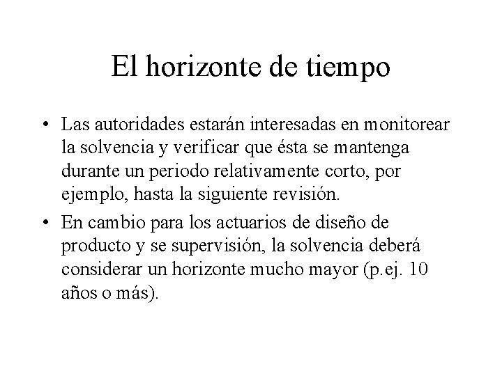 El horizonte de tiempo • Las autoridades estarán interesadas en monitorear la solvencia y