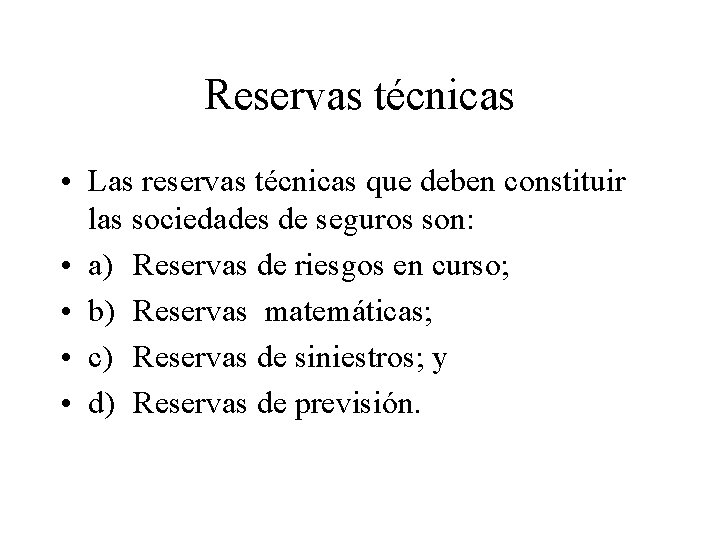 Reservas técnicas • Las reservas técnicas que deben constituir las sociedades de seguros son: