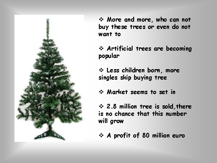 v More and more, who can not buy these trees or even do not