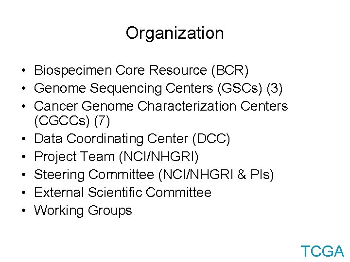 Organization • Biospecimen Core Resource (BCR) • Genome Sequencing Centers (GSCs) (3) • Cancer