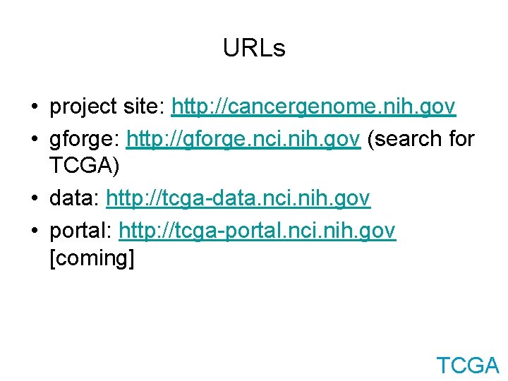 URLs • project site: http: //cancergenome. nih. gov • gforge: http: //gforge. nci. nih.