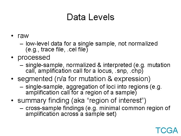 Data Levels • raw – low-level data for a single sample, not normalized (e.