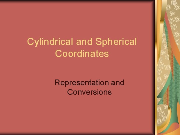 Cylindrical and Spherical Coordinates Representation and Conversions 
