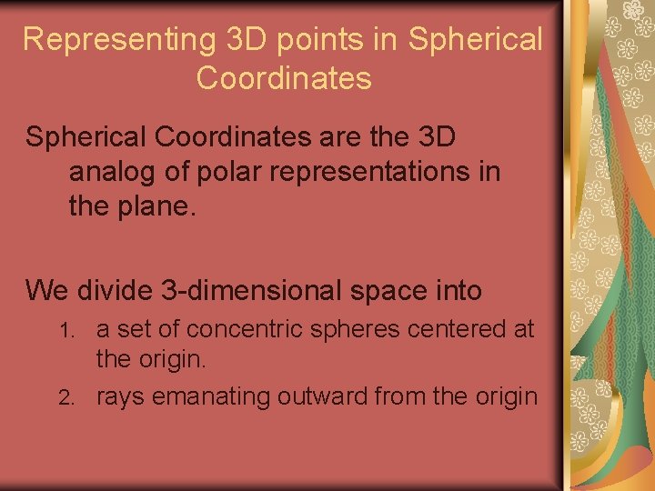 Representing 3 D points in Spherical Coordinates are the 3 D analog of polar