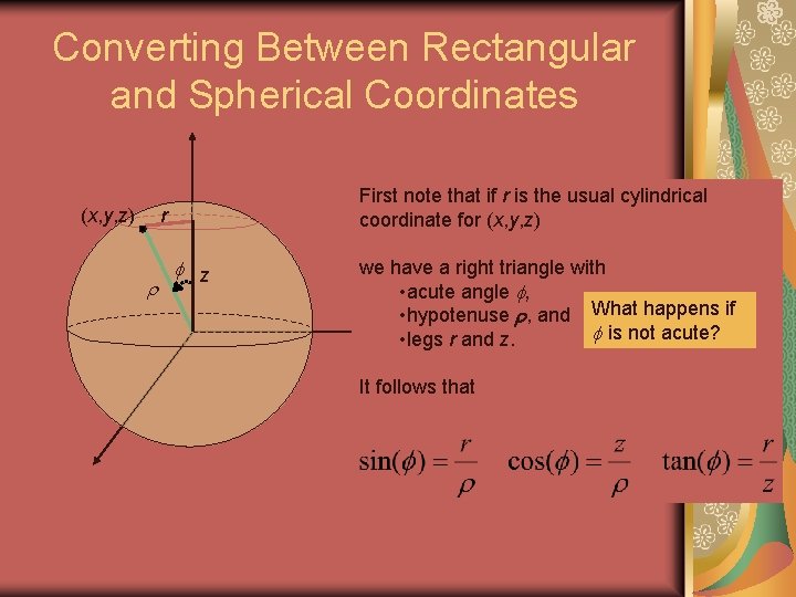 Converting Between Rectangular and Spherical Coordinates (x, y, z) First note that if r