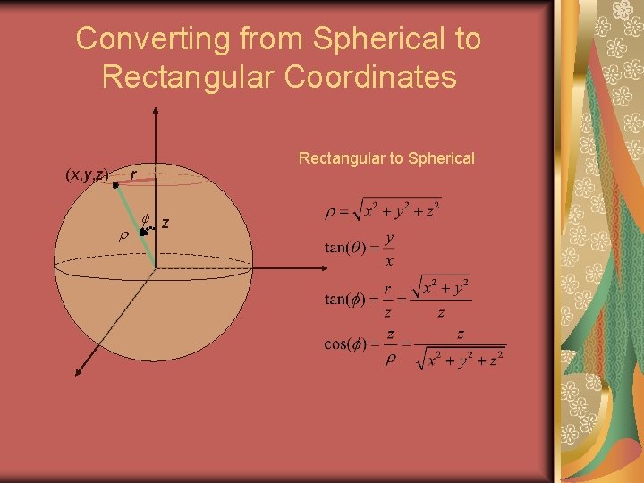 Converting from Spherical to Rectangular Coordinates (x, y, z) Rectangular to Spherical r z