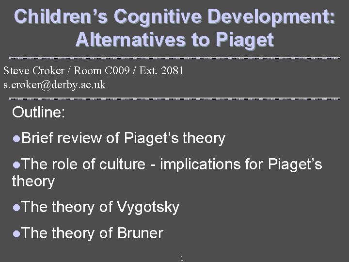 Children’s Cognitive Development: Alternatives to Piaget Steve Croker / Room C 009 / Ext.