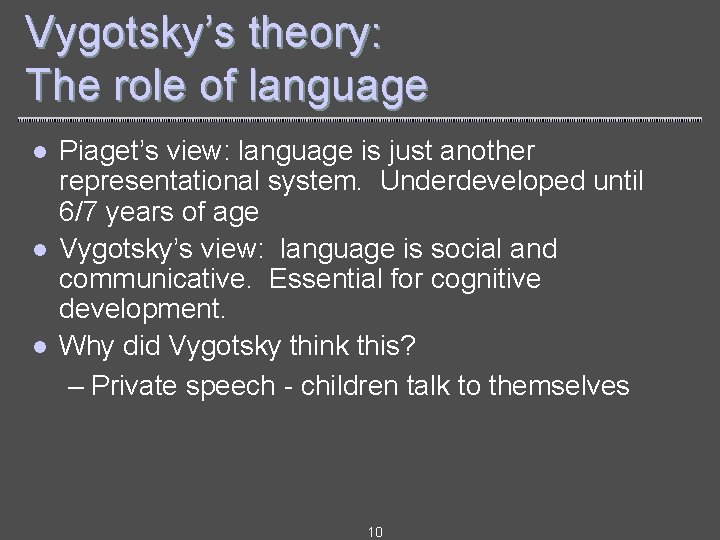 Vygotsky’s theory: The role of language l l l Piaget’s view: language is just