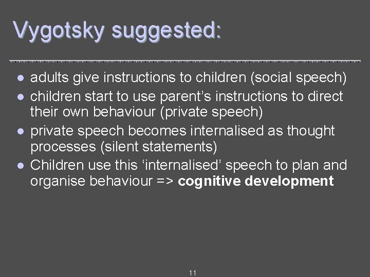 Vygotsky suggested: l l adults give instructions to children (social speech) children start to