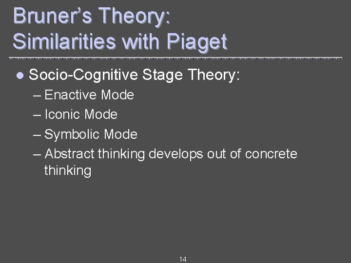 Bruner’s Theory: Similarities with Piaget l Socio-Cognitive Stage Theory: – Enactive Mode – Iconic