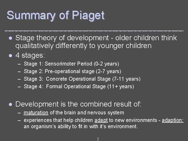 Summary of Piaget l l Stage theory of development - older children think qualitatively