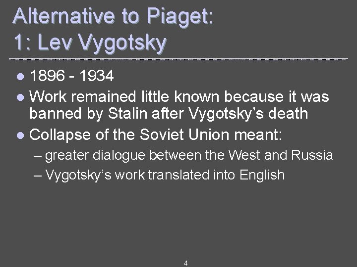 Alternative to Piaget: 1: Lev Vygotsky 1896 - 1934 l Work remained little known