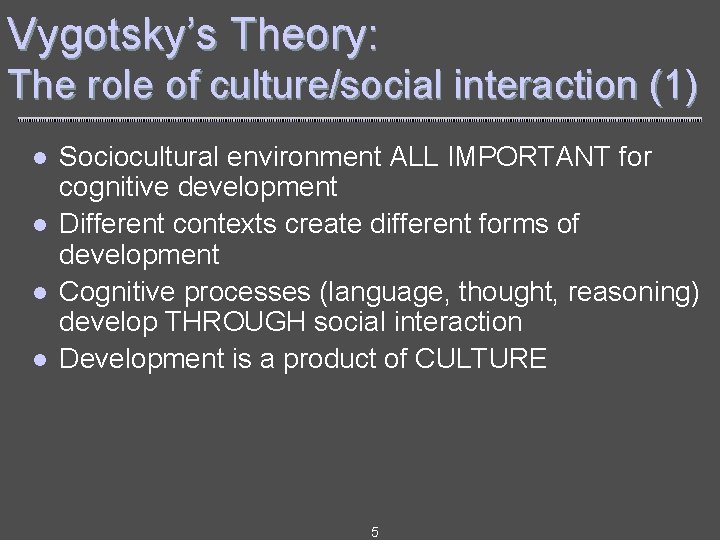 Vygotsky’s Theory: The role of culture/social interaction (1) l l Sociocultural environment ALL IMPORTANT