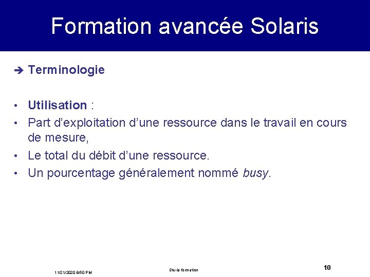 Formation avancée Solaris è Terminologie Utilisation : • Part d’exploitation d’une ressource dans le