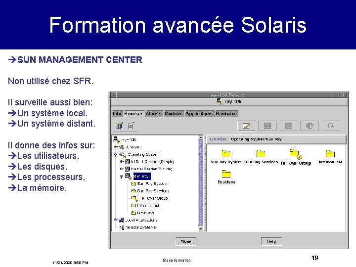 Formation avancée Solaris èSUN MANAGEMENT CENTER Non utilisé chez SFR. Il surveille aussi bien: