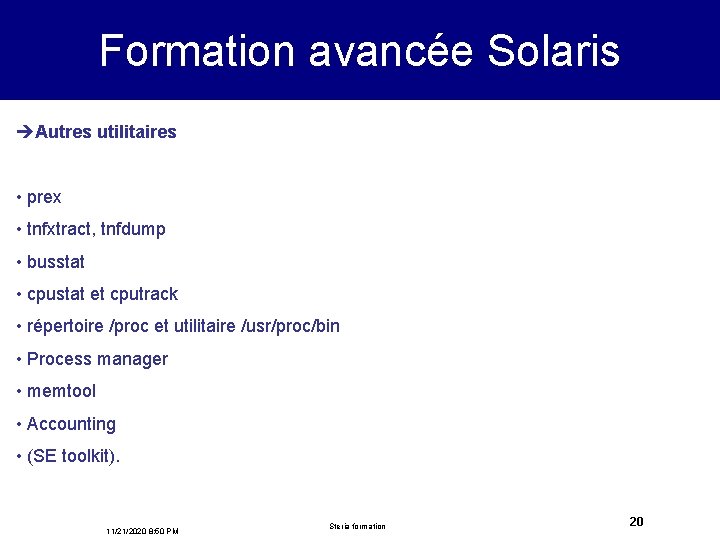 Formation avancée Solaris èAutres utilitaires • prex • tnfxtract, tnfdump • busstat • cpustat