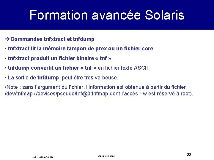 Formation avancée Solaris èCommandes tnfxtract et tnfdump • tnfxtract lit la mémoire tampon de