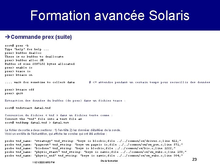 Formation avancée Solaris èCommande prex (suite) root# prex -k Type "help" for help. .