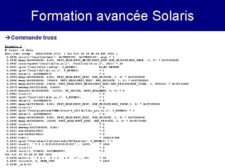 Formation avancée Solaris èCommande truss Exemple 1 : # truss -d date Base time