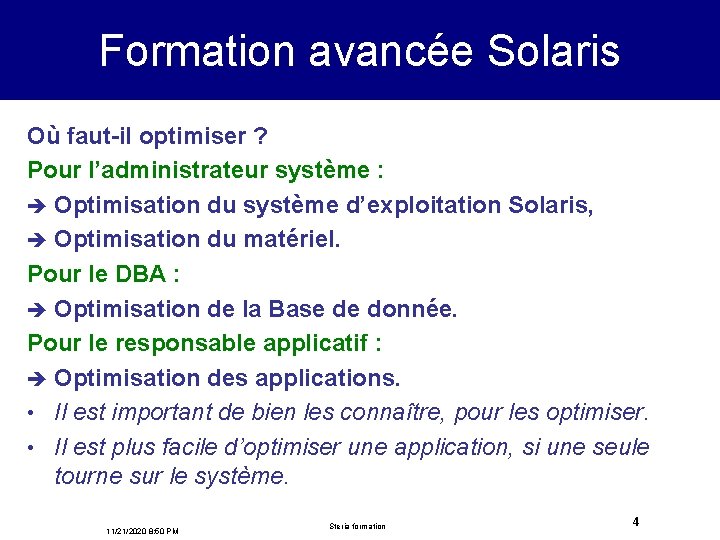 Formation avancée Solaris Où faut-il optimiser ? Pour l’administrateur système : è Optimisation du