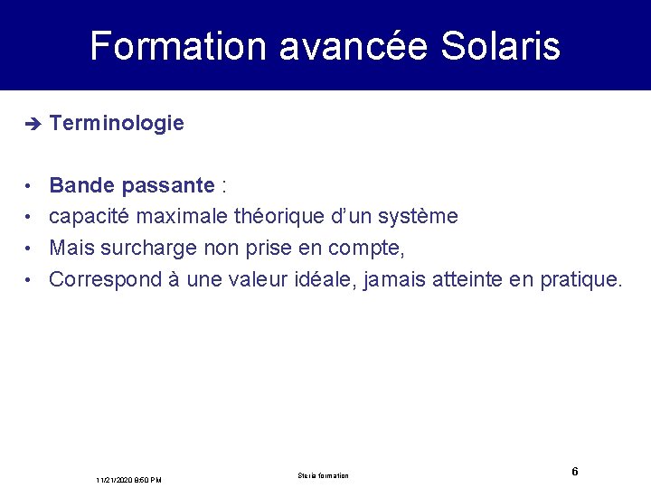 Formation avancée Solaris è Terminologie Bande passante : • capacité maximale théorique d’un système