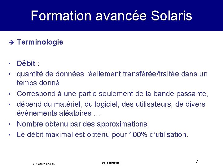 Formation avancée Solaris è Terminologie • Débit : quantité de données réellement transférée/traitée dans