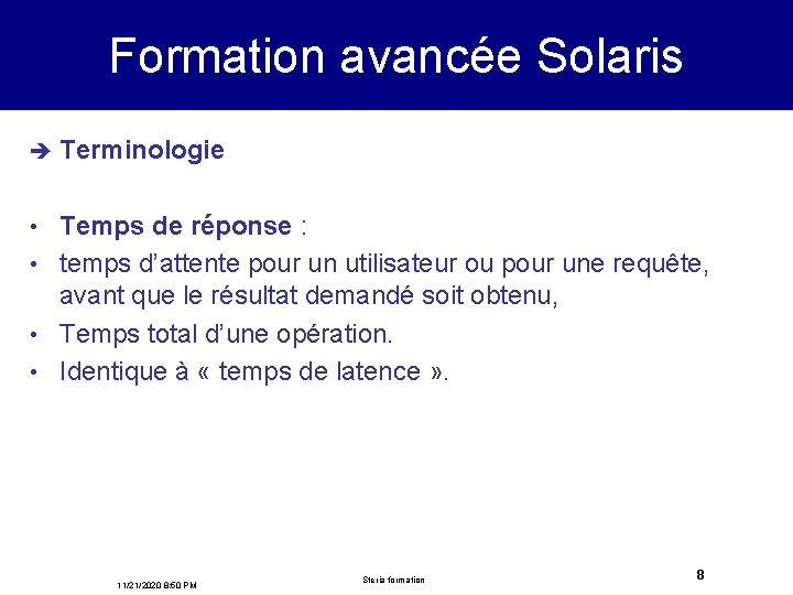 Formation avancée Solaris è Terminologie Temps de réponse : • temps d’attente pour un