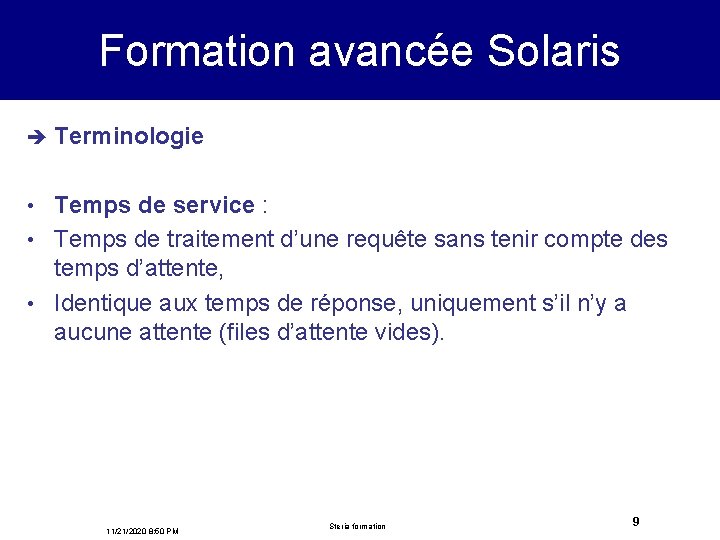 Formation avancée Solaris è Terminologie Temps de service : • Temps de traitement d’une