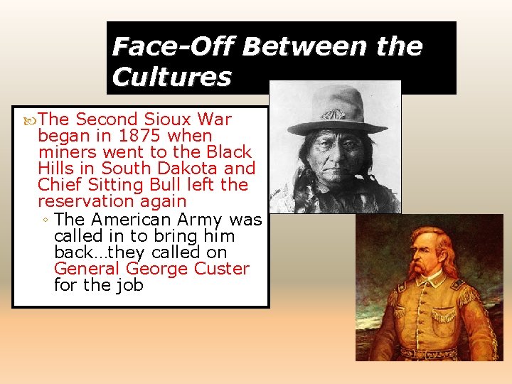 Face-Off Between the Cultures The Second Sioux War began in 1875 when miners went