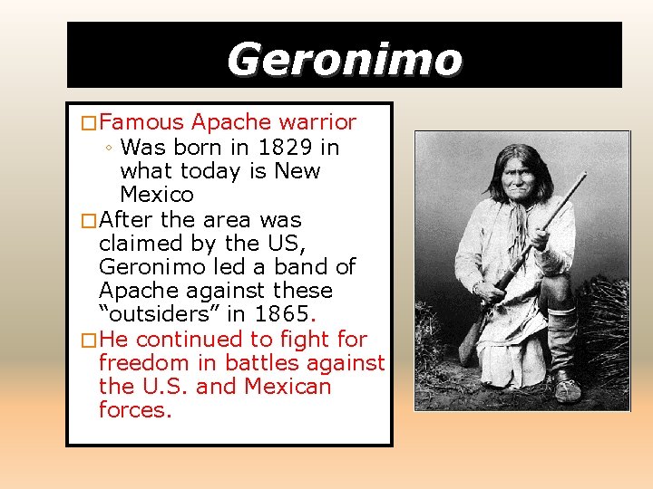 Geronimo � Famous Apache warrior ◦ Was born in 1829 in what today is