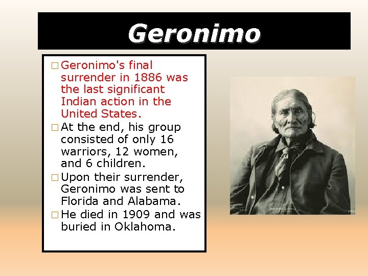 Geronimo � Geronimo's final surrender in 1886 was the last significant Indian action in