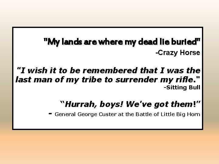 "My lands are where my dead lie buried" -Crazy Horse "I wish it to