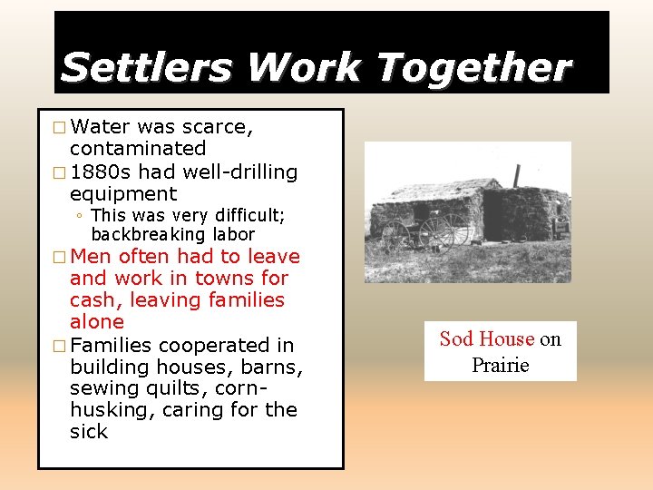 Settlers Work Together � Water was scarce, contaminated � 1880 s had well-drilling equipment