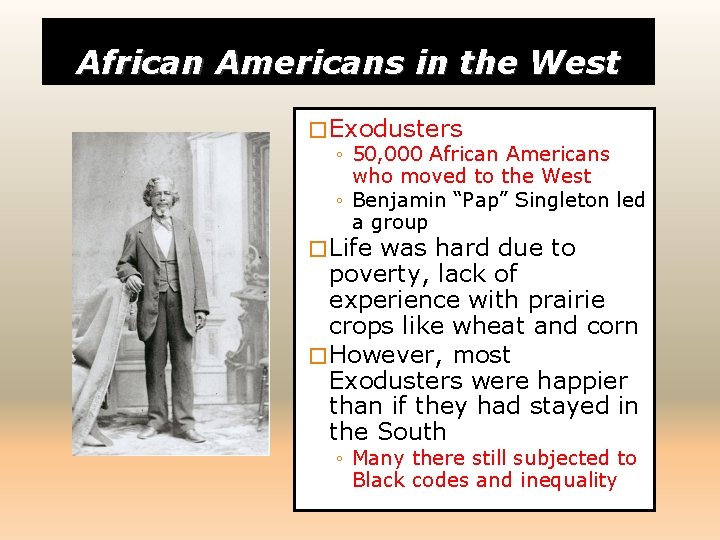 African Americans in the West � Exodusters ◦ 50, 000 African Americans who moved