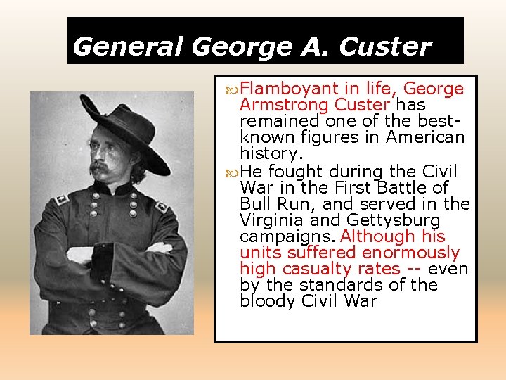 General George A. Custer Flamboyant in life, George Armstrong Custer has remained one of