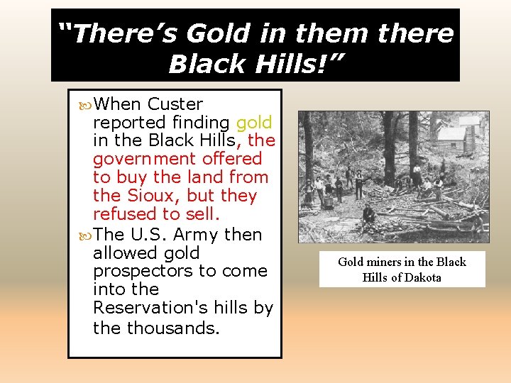 “There’s Gold in them there Black Hills!” When Custer reported finding gold in the