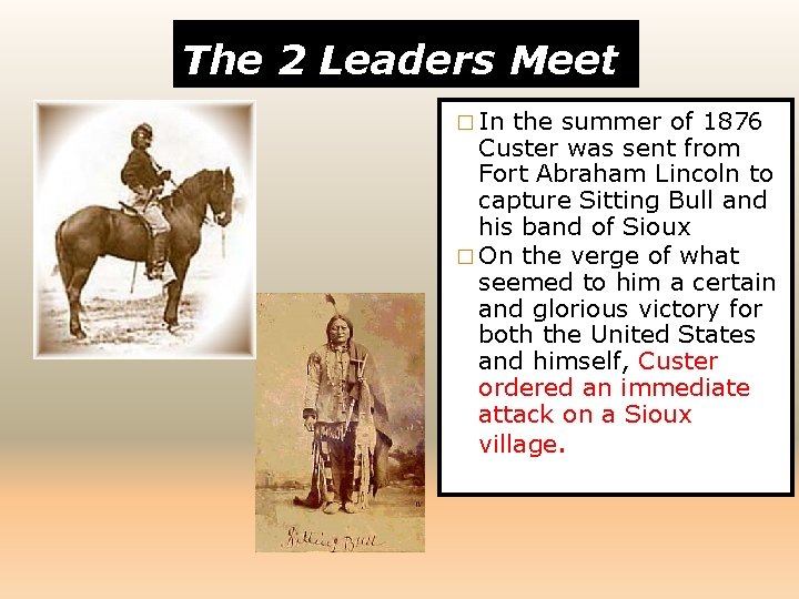 The 2 Leaders Meet � In the summer of 1876 Custer was sent from