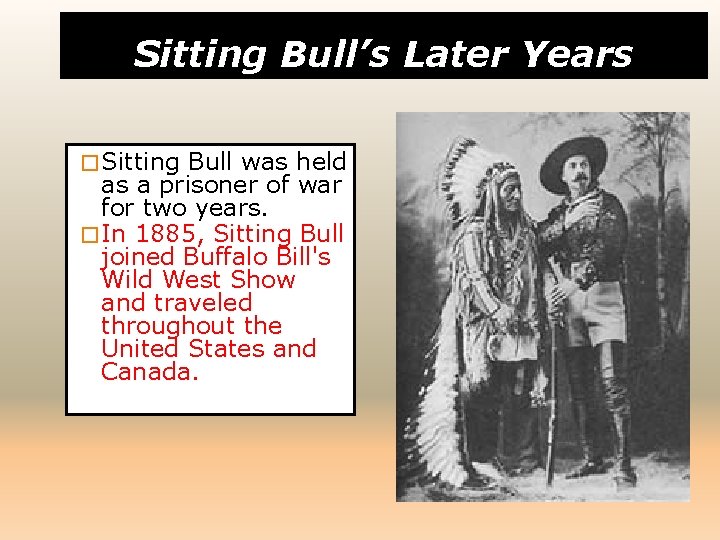 Sitting Bull’s Later Years � Sitting Bull was held as a prisoner of war