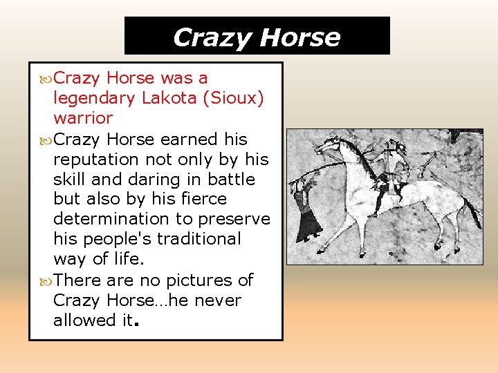 Crazy Horse was a legendary Lakota (Sioux) warrior Crazy Horse earned his reputation not