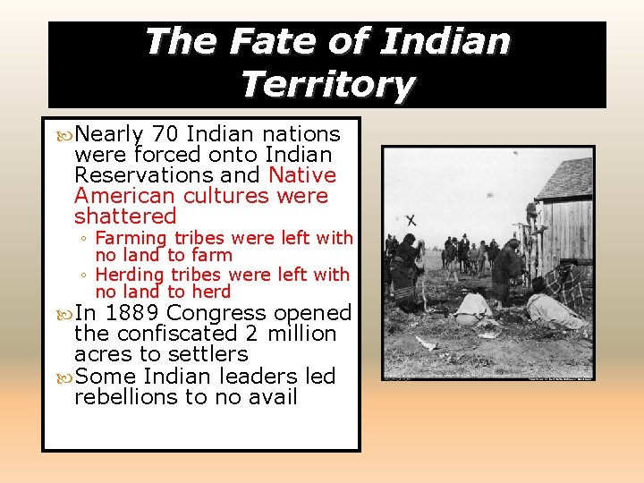 The Fate of Indian Territory Nearly 70 Indian nations were forced onto Indian Reservations