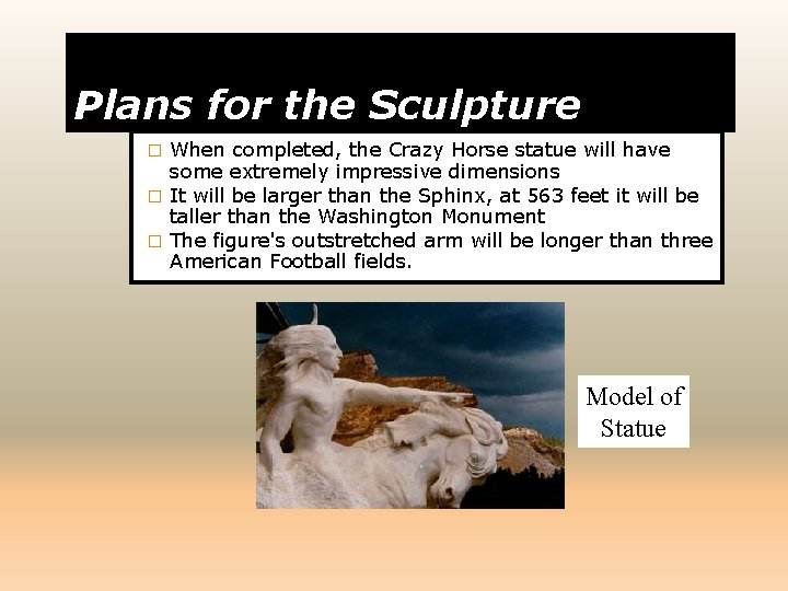 Plans for the Sculpture When completed, the Crazy Horse statue will have some extremely