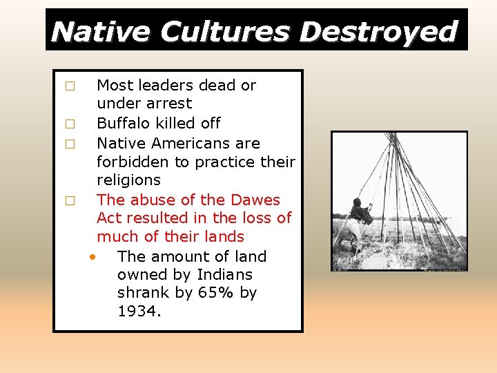 Native Cultures Destroyed Most leaders dead or under arrest � Buffalo killed off �